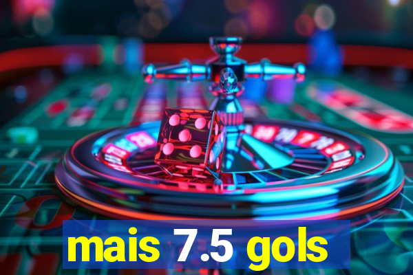 mais 7.5 gols